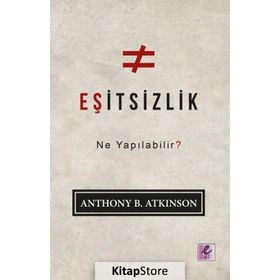 Eşitsizlik: Ne Yapılabilir? - Anthony B. Atkinson