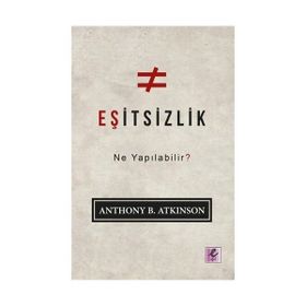 Eşitsizlik: Ne Yapılabilir? - Anthony B. Atkinson