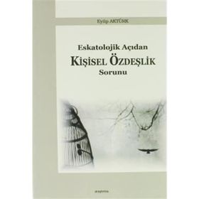 Eskatolojik Açıdan Kişisel Özdeşlik Sorunu - Eyüp Aktürk
