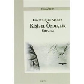 Eskatolojik Açıdan Kişisel Özdeşlik Sorunu - Eyüp Aktürk