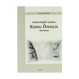 Eskatolojik Açıdan Kişisel Özdeşlik Sorunu - Eyüp Aktürk