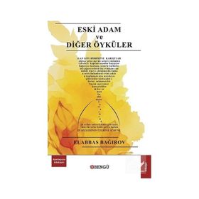 Eski Adam ve Diğer Öyküler - Elabbas Bağırov