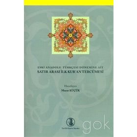 Eski Anadolu Türkçesi Dönemine Ait Satır Arası İlk Kur’an Tercümesi - Murat Küçük