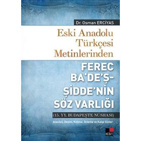 Eski Anadolu Türkçesi Metinlerinden Ferec Ba’de’ş - Şidde’nin Söz Varlığı - Osman Erciyas