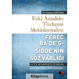 Eski Anadolu Türkçesi Metinlerinden Ferec Ba’de’ş - Şidde’nin Söz Varlığı - Osman Erciyas