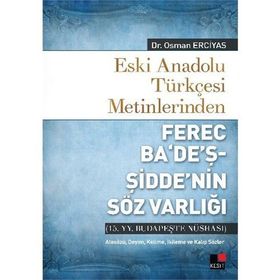 Eski Anadolu Türkçesi Metinlerinden Ferec Ba’de’ş - Şidde’nin Söz Varlığı - Osman Erciyas