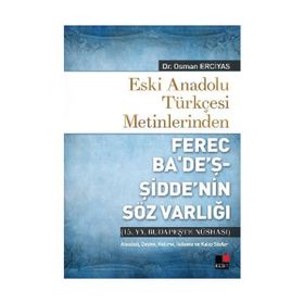 Eski Anadolu Türkçesi Metinlerinden Ferec Ba’de’ş - Şidde’nin Söz Varlığı - Osman Erciyas