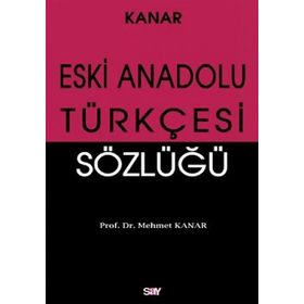 ESKI ANADOLU TÜRKÇESİ SÖZLÜĞÜ - MEHMET KANAR