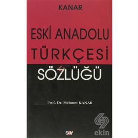 ESKI ANADOLU TÜRKÇESİ SÖZLÜĞÜ - MEHMET KANAR