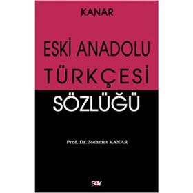ESKI ANADOLU TÜRKÇESİ SÖZLÜĞÜ - MEHMET KANAR