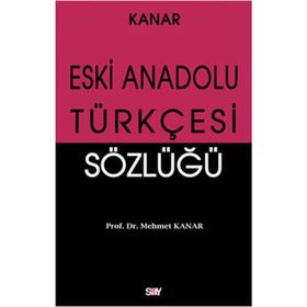 ESKI ANADOLU TÜRKÇESİ SÖZLÜĞÜ - MEHMET KANAR