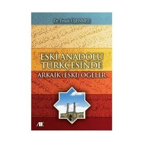 ESKI ANADOLU TÜRKÇESINDE ARKAIK (ESKI) ÖĞELER - EMEK ÜŞENMEZ