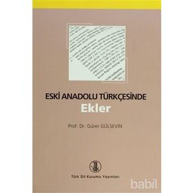 Eski Anadolu Türkçesinde Ekler - Gürer Gülsevin