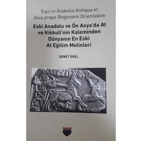 Eski Anadolu ve Ön Asya'da At ve Kikkuli'nin Kaleminden Dünyanın En Eski At Eğitim Merkezi Ahmet Ünal