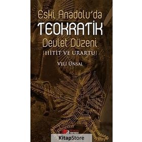 ESKI ANADOLU'DA TEOKRATIK DEVLET DÜZENI HITIT VE URARTU - VELI ÜNSAL