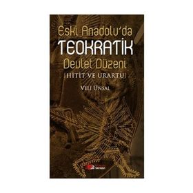 ESKI ANADOLU'DA TEOKRATIK DEVLET DÜZENI HITIT VE URARTU - VELI ÜNSAL