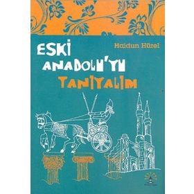 ESKI ANADOLU'YU TANIYALIM - HALDUN HÜREL