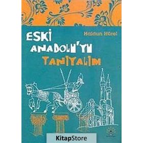 ESKI ANADOLU'YU TANIYALIM - HALDUN HÜREL