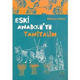 ESKI ANADOLU'YU TANIYALIM - HALDUN HÜREL