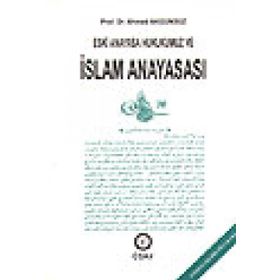 ESKI ANAYASA HUKUKUMUZ VE İSLAM ANAYASASI - AHMED AKGÜNDÜZ