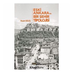 Eski Ankara'da Bir Şehir Tipolojisi - Ruşen Keleş