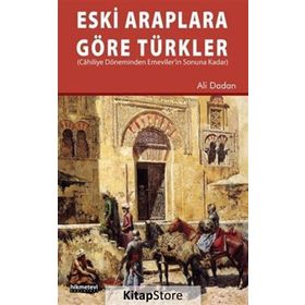 Eski Araplara Göre Türkler - Ali Dadan