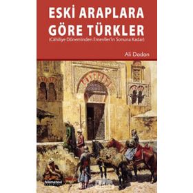 Eski Araplara Göre Türkler - Ali Dadan