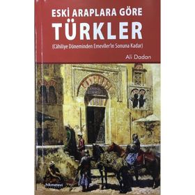 Eski Araplara Göre Türkler - Ali Dadan