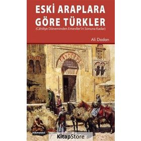 Eski Araplara Göre Türkler - Ali Dadan