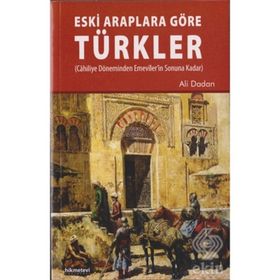 Eski Araplara Göre Türkler - Ali Dadan