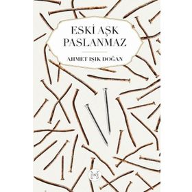 Eski Aşk Paslanmaz - Ahmet Işık Doğan