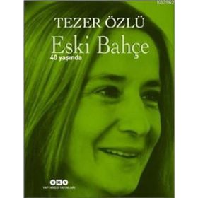 Eski Bahçe - 40 Yaşında - Tezer Özlü