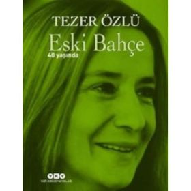 Eski Bahçe - 40 Yaşında - Tezer Özlü
