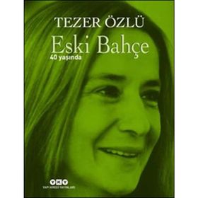 Eski Bahçe - 40 Yaşında - Tezer Özlü