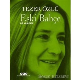 Eski Bahçe - 40 Yaşında - Tezer Özlü