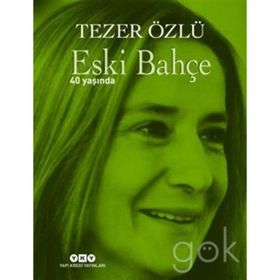Eski Bahçe - 40 Yaşında - Tezer Özlü