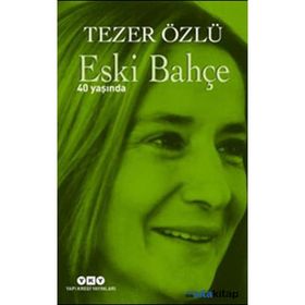 Eski Bahçe - 40 Yaşında - Tezer Özlü