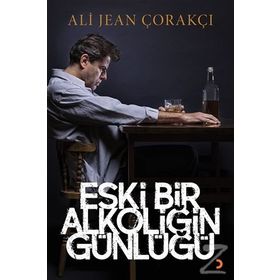 Eski Bir Alkoliğin Günlüğü - Ali Jean Çorakçı