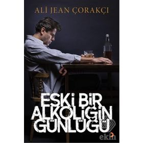 Eski Bir Alkoliğin Günlüğü - Ali Jean Çorakçı