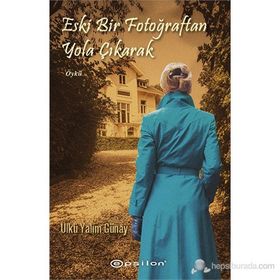 ESKI BIR FOTOĞRAFTAN YOLA ÇIKARAK - ÜLKÜ YALIM GÜNAY