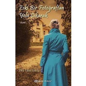 ESKI BIR FOTOĞRAFTAN YOLA ÇIKARAK - ÜLKÜ YALIM GÜNAY