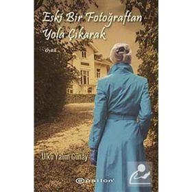 ESKI BIR FOTOĞRAFTAN YOLA ÇIKARAK - ÜLKÜ YALIM GÜNAY