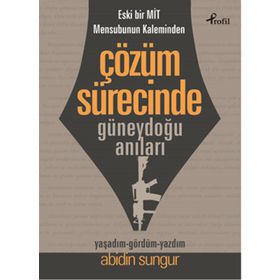 Eski Bir Mit Mensubunun Kaleminden Çözüm Sürecinde Güneydoğu Anıları - Abidin Sungur