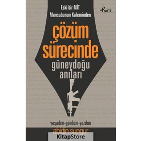 Eski Bir Mit Mensubunun Kaleminden Çözüm Sürecinde Güneydoğu Anıları - Abidin Sungur