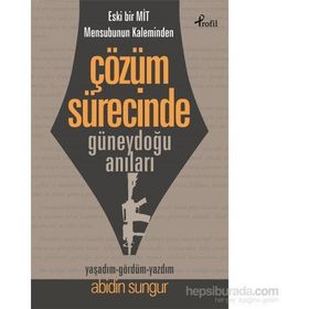 Eski Bir Mit Mensubunun Kaleminden Çözüm Sürecinde Güneydoğu Anıları - Abidin Sungur