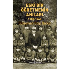 Eski Bir Öğretmenin Anıları 1908-1940 Süleyman Edip Balkır