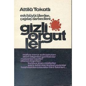 ESKI BÜYÜCÜLERDEN ÇAĞDAŞ DARBECILERE GIZLI ÖRGÜTLER - ATILA TOKATLI