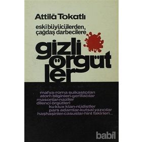 ESKI BÜYÜCÜLERDEN ÇAĞDAŞ DARBECILERE GIZLI ÖRGÜTLER - ATILA TOKATLI
