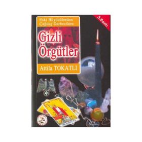 ESKI BÜYÜCÜLERDEN ÇAĞDAŞ DARBECILERE GIZLI ÖRGÜTLER - ATILA TOKATLI
