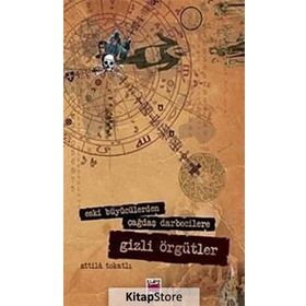 ESKI BÜYÜCÜLERDEN ÇAĞDAŞ DARBECILERE GIZLI ÖRGÜTLER - ATTILA TOKATLI